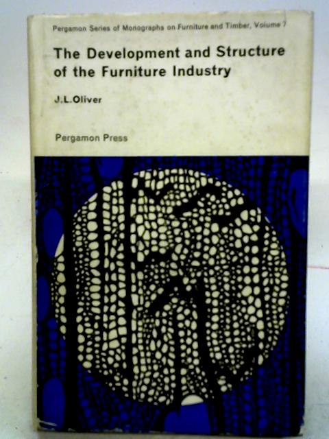 The Development And Structure Of The Furniture Industry Vol 7 By J. L. Oliver