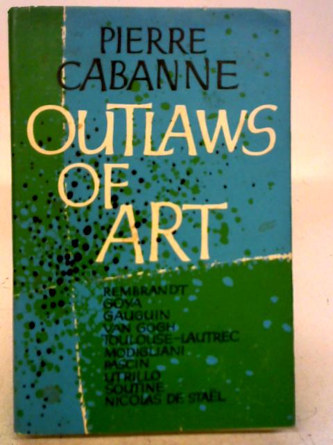 Outlaws of Art By Pierre Cabanne