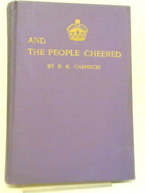 And the People Cheered von R K Carnegie
