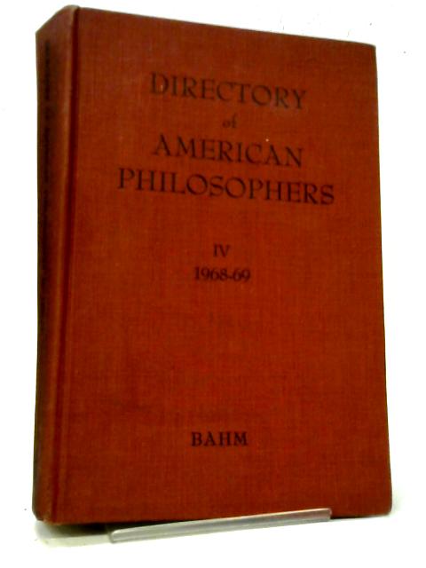 Directory of American Philosophers IV 1968 - 69 By Archie J. Bahm