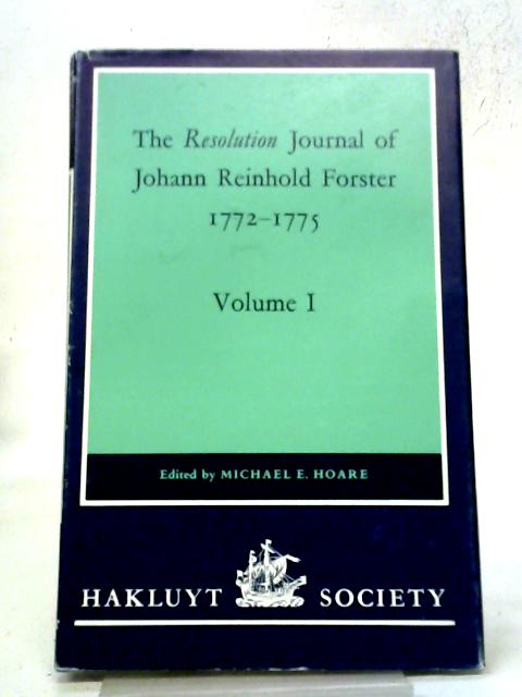 The Resolution Journal of Johann Reinhold Forster, 1772–1775: Volume I By M. E. Hoare