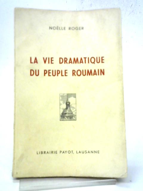 La Vie Dramatique du Peuple Roumain By Noelle Roger