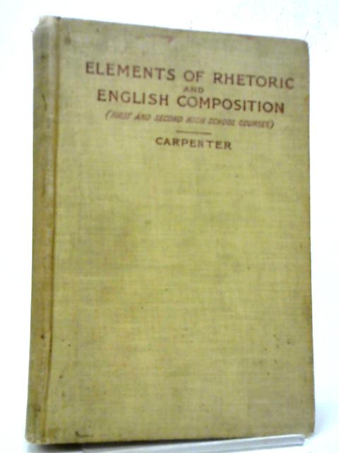 Elements of Rhetoric and English Composition von G. R. Carpenter