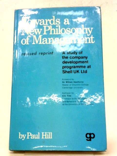 Towards a New Philosophy of Management: The Company Development Programme of Shell U.K.Ltd. By Paul Hill