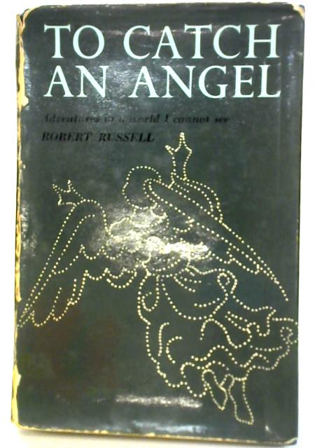 To Catch an Angel By Robert Russell
