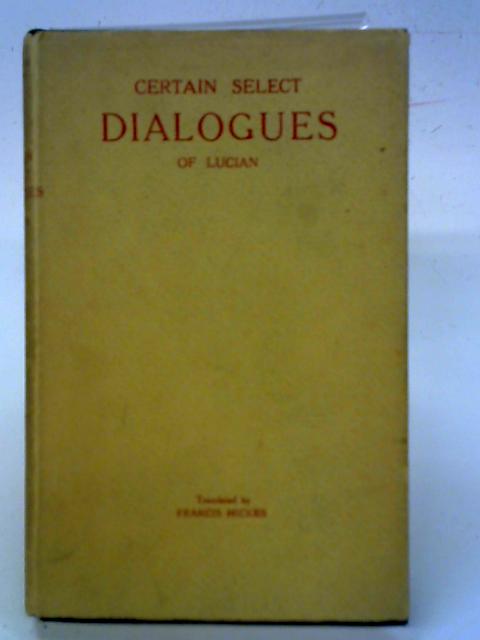 Certain Select Dialogues of Lucian together with his True History par Hickes Francis
