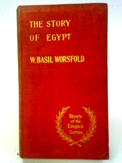 The Story of Egypt By W. Basil Worsfold