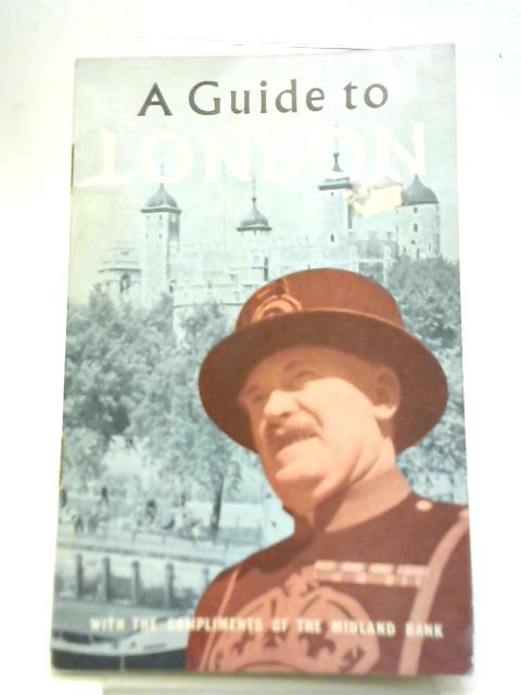 A Guide to London : With the Compliments of The Midland Bank By Unstated