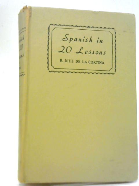Spanish in 20 Lessons By R Diez De La Cortina
