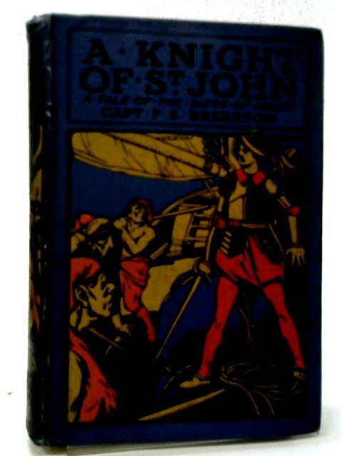 A Knight of St. John A Tale of the Seige of Malta. By Capt F. S. Brereton