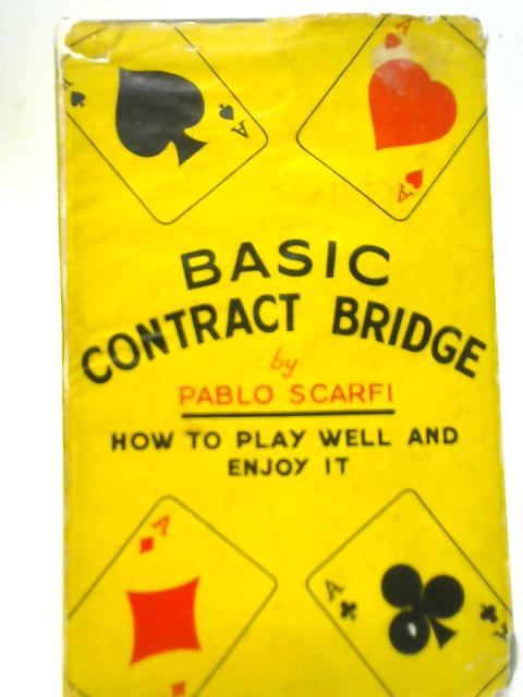 Basic Contract Bridge: How to Play Well and Enjoy It By Pablo Scarfi