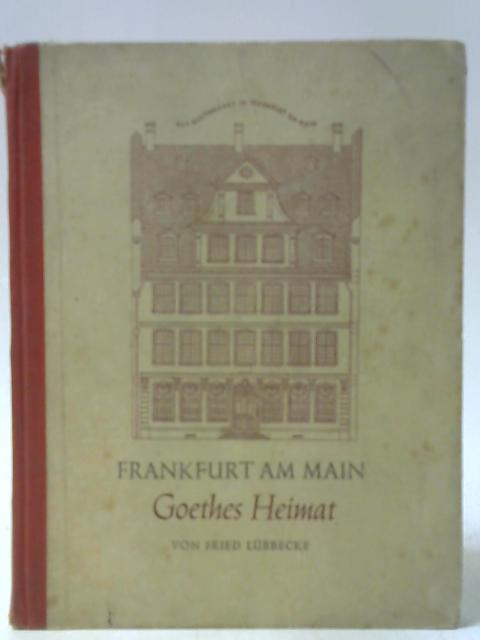 Frankfurt am Main - Goethes Heimat By Fried. Lubbecke