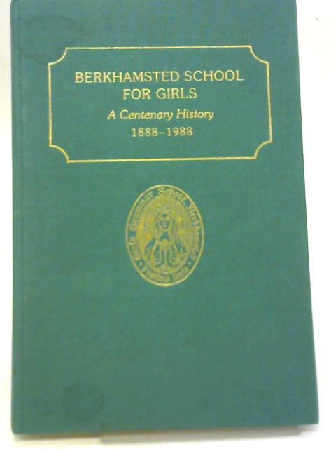 Berkhamsted School For Girls a Centenary History: 1888-1988 von B.H. Garnons Williams