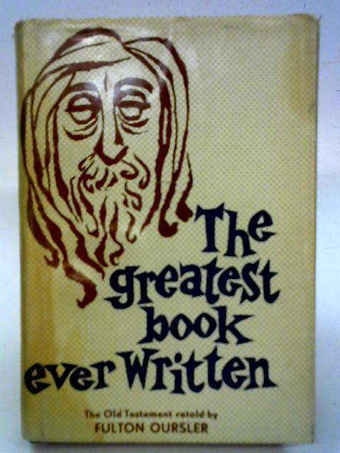 The Greatest Book Ever Written: The Old Testament story By F Oursler