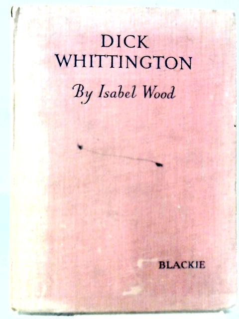 Dick Whittington - A School Pantomime in Two Acts By Isabel Wood