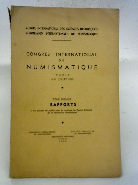 Congres International de Numismatique. Tome Premier, Rapports By Congres International de Numismatique