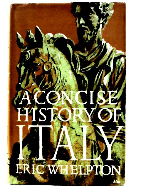 A Concise History of Italy By Eric Whelpton