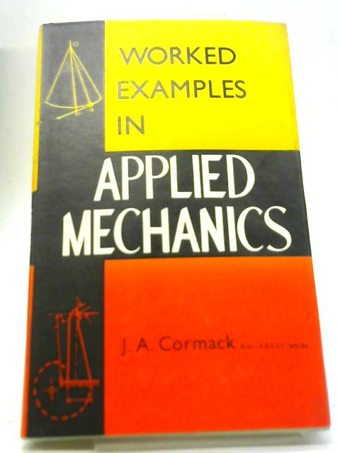 Worked Examples in Applied Mechanics By J A Cormack