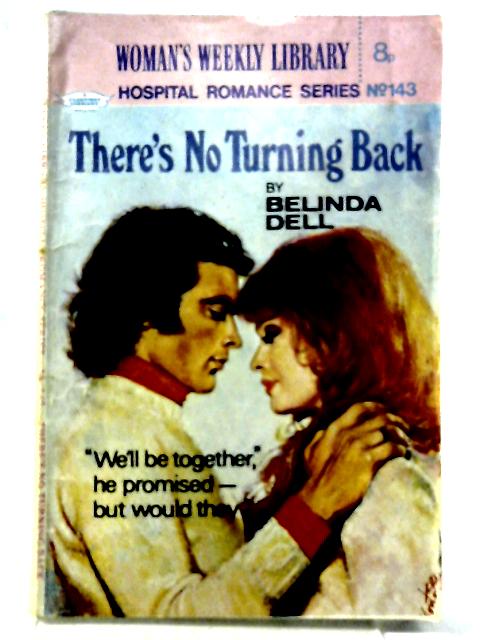 There's No Turning Back (Woman's Weekly LIbrary Hospital Romance SeriesNo 143) By Belinda Dell