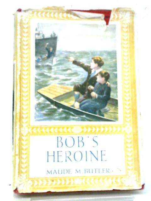 Bob's Heroine By Maude M. Butler