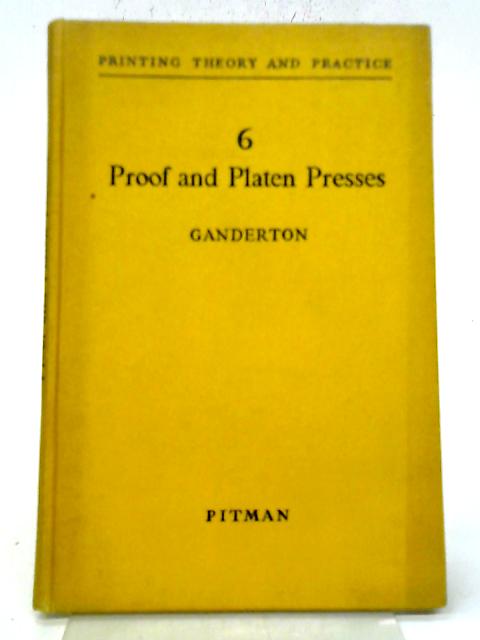 Proof and Platen Presses (Printing Theory and Practice 6) By Vernon S. Ganderton