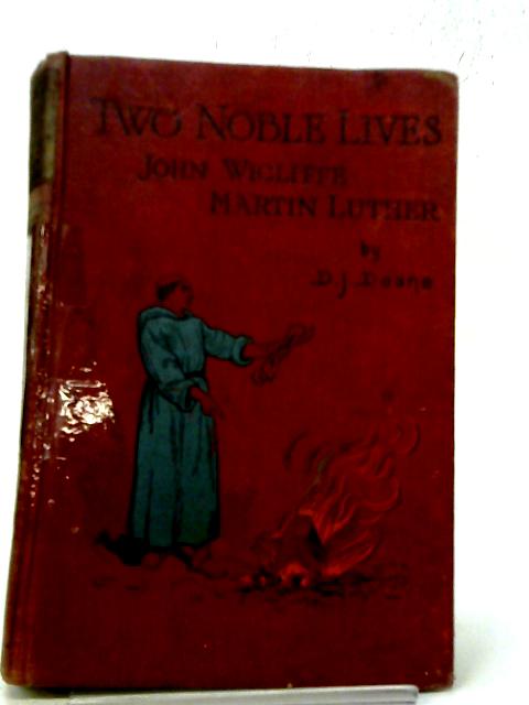 Two Noble Lives John Wicliffe & Martin Luther von David J Deane