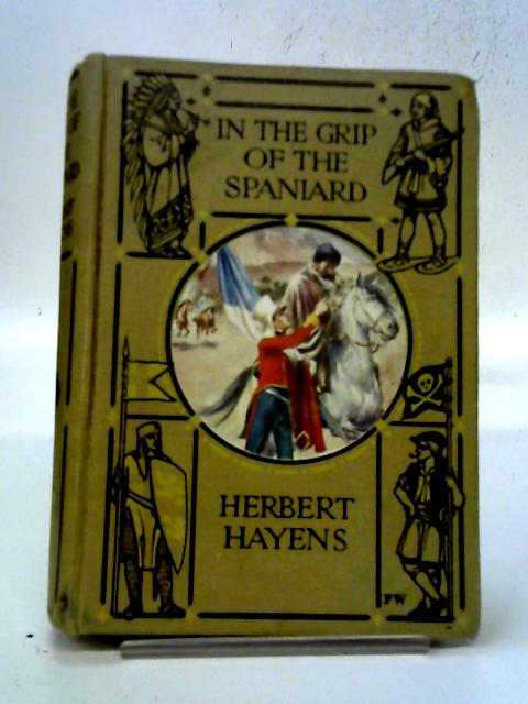 In the Grip of the Spaniard By Herbert Hayens