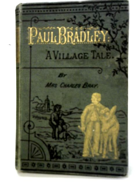 Paul Bradley: A Village Tale By Mrs. Charles Bray