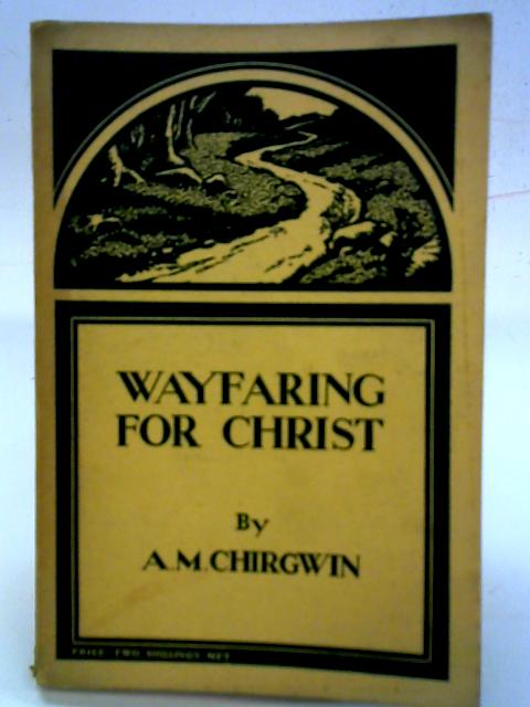 Wayfaring for Christ By A. M. Chirgwin