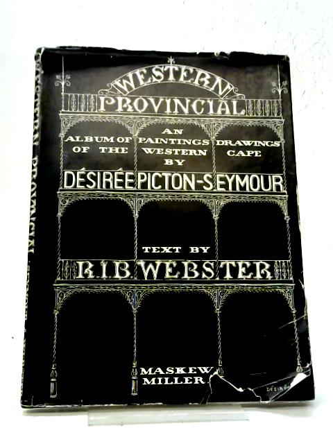 Western Provincial An Album of Paintings & Drawings of The Western Cape By Picton-seymour, Desiree and Webster, R. I. B.