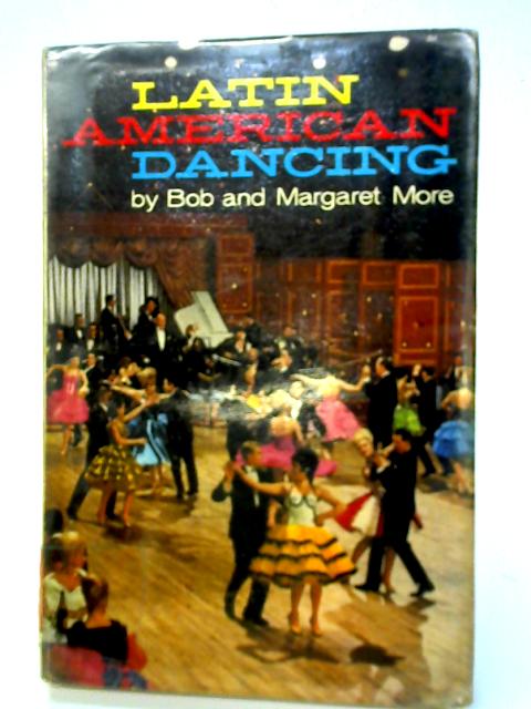 Latin American Dancing By Bob and Margaret More