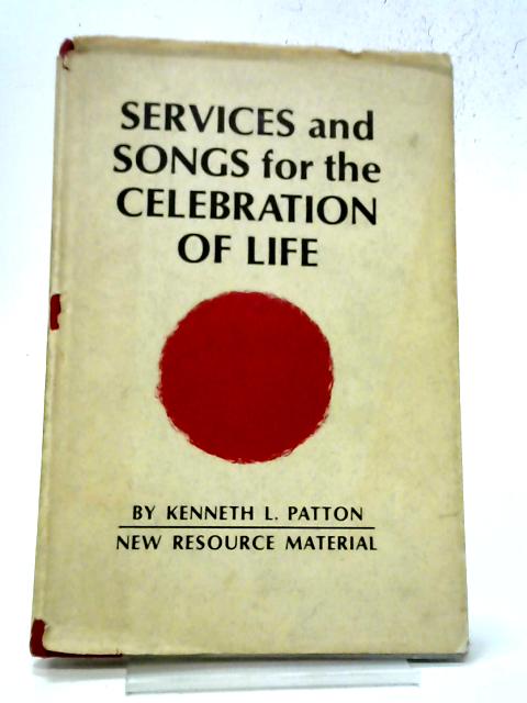 Services And Songs For The Celebration of Life von Kenneth L Patton