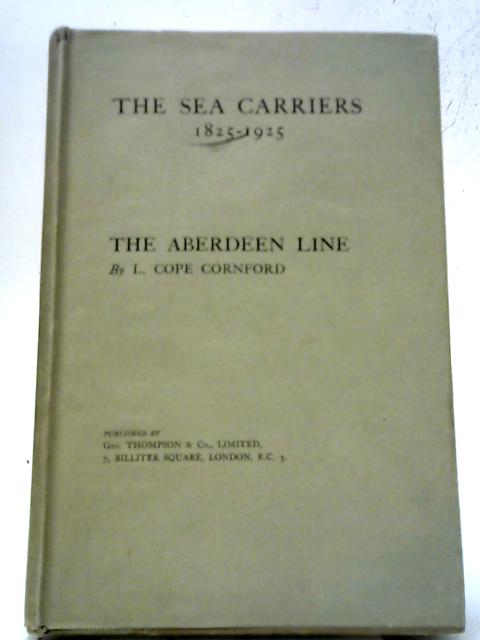 The Sea Carriers, 1825-1925: The Aberdeen Line By L.C. Cornford