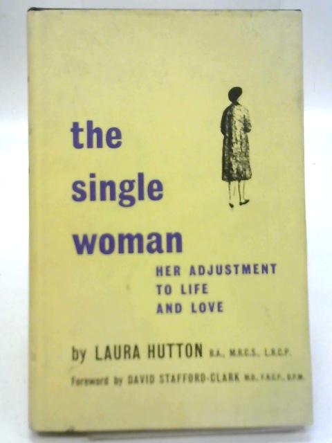 The Single Woman : Her Adjustment to Life & Love By Hutton Laura