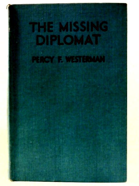 The Missing Diplomat by Percy F. Westerman By Percy F. Westerman