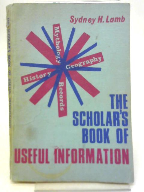 The Scholar's Book of Useful Information By Sydney H Lamb