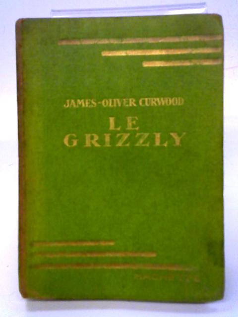 Le Grizzly By James-Oliver Curwood