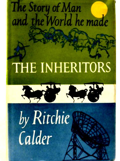The Inheritors: The Story of Man and the World he Made von Ritchie Calder