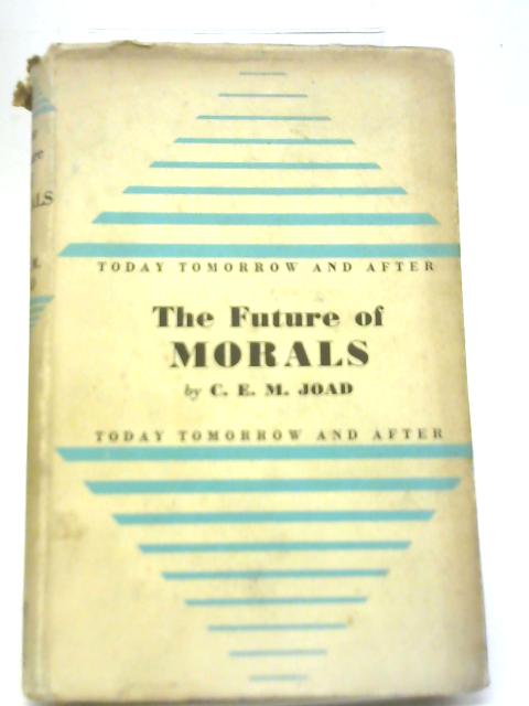 The Future of Morals By C. E. M. Joad