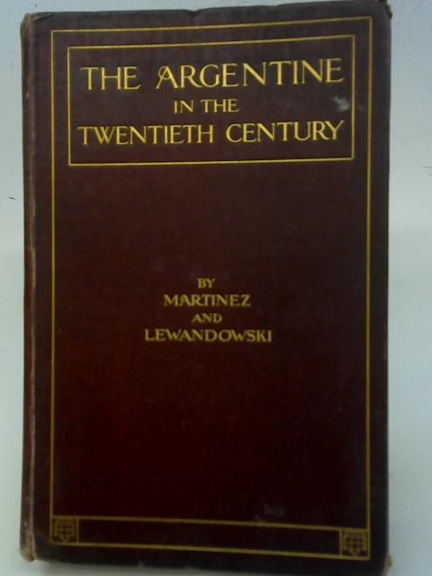 The Argentine in the Twentieth Century By Albert B. Martinez