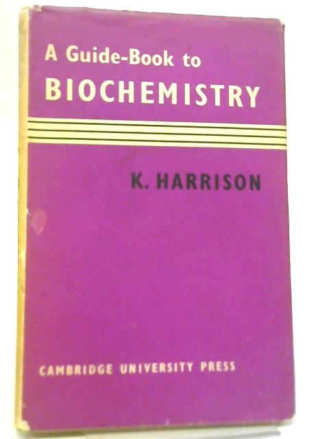A Guide Book to Biochemistry By K. Harrison