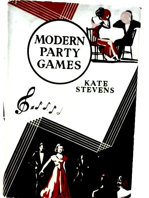 Modern Party Games: Games, Competitions, Ideas By Kate Stevens