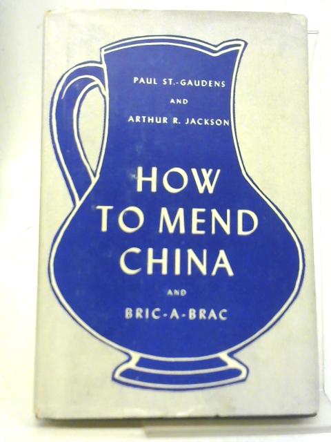 How to Mend China and Bric-a-Brac: As a Hobby... As a Business By P St.-Gaudens & A R Jackson
