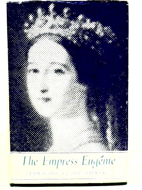 The Empress Eugenie 1826-1920 By Harold Kurtz