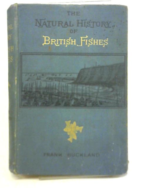 Natural History of British Fishes By Frank Buckland