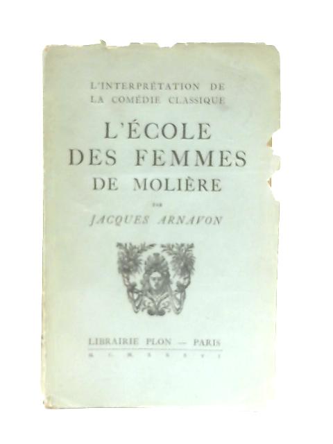 L'Ecole des Femmes de Moliere By Jacques Arnavon