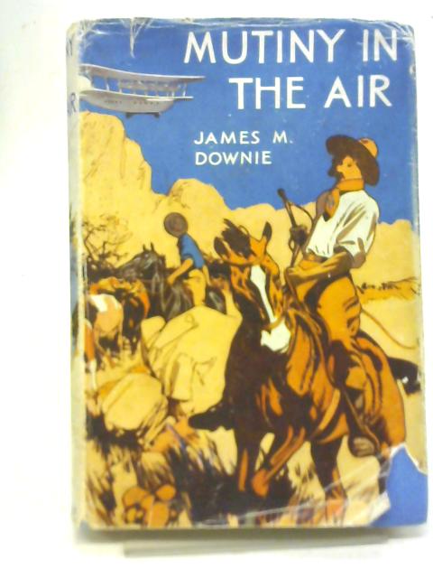 Mutiny in The Air By James M Downie