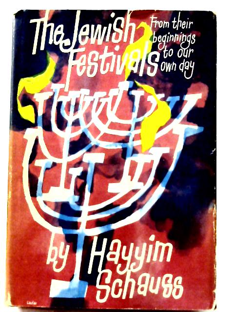 The Jewish Festivals : from Their Beginnings to Our Own Day von Hayim Shoys