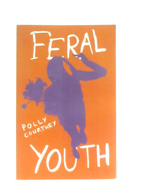 Feral Youth By Polly Courtney