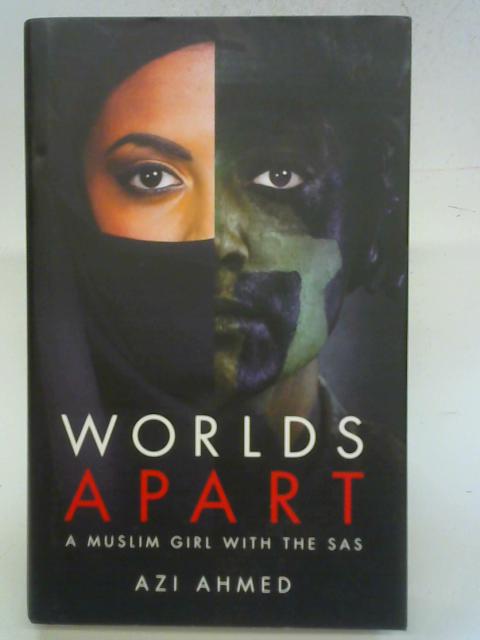 Worlds Apart: A Muslim Girl with the SAS By Azi Ahmed